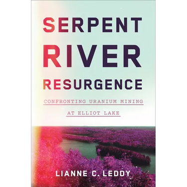 Serpent River Resurgence: Confronting Uranium Mining at Elliot Lake
