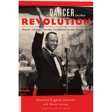 A Dancer in the Revolution: Stretch Johnson, Harlem Communist at the Cotton Club