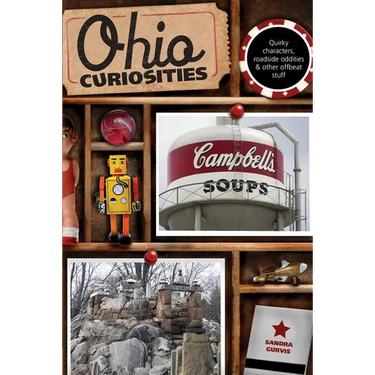 Ohio Curiosities: Quirky Characters, Roadside Oddities & Other Offbeat Stuff