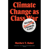 Climate Change as Class War: Building Socialism on a Warming Planet