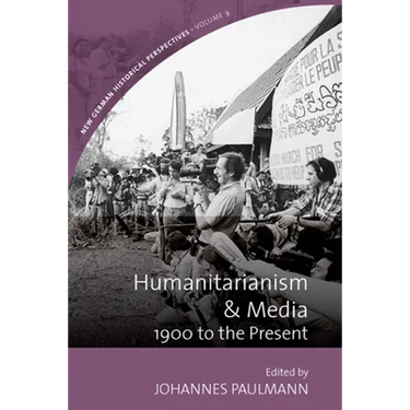 Humanitarianism and Media: 1900 to the Present