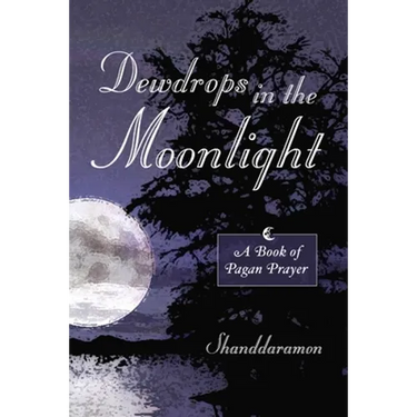 Dewdrops In The Moonlight: A Book of Pagan Prayer