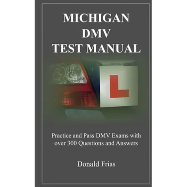 Michigan DMV Test Manual: Practice and Pass DMV Exams With Over 300 Questions And Answers