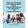 Teaching Students with Special Needs Using Google Workspace for Education and Related Products