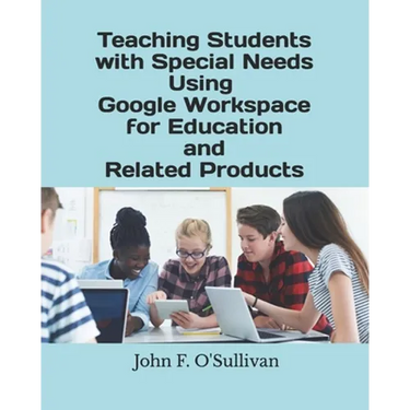 Teaching Students with Special Needs Using Google Workspace for Education and Related Products