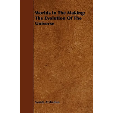 Worlds In The Making; The Evolution Of The Universe