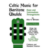 Celtic Music for Baritone Ukulele: Easy and Intermediate Arrangements