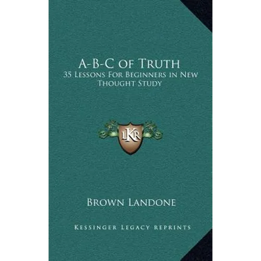 A-B-C of Truth: 35 Lessons For Beginners in New Thought Study