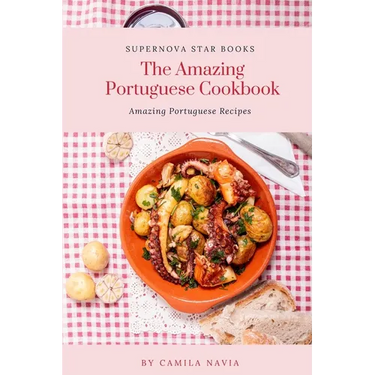The Amazing Portuguese Cookbook: Amazing Portuguese Recipes