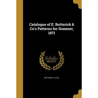 Catalogue of E. Butterick & Co's Patterns for Summer, 1871
