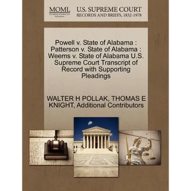 Powell v. State of Alabama: Patterson v. State of Alabama: Weems v. State of Alabama U.S. Supreme Court Transcript of Record with Supporting Pleadings