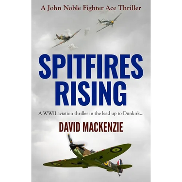 Spitfires Rising: A WWII aviation thriller in the lead up to Dunkirk...