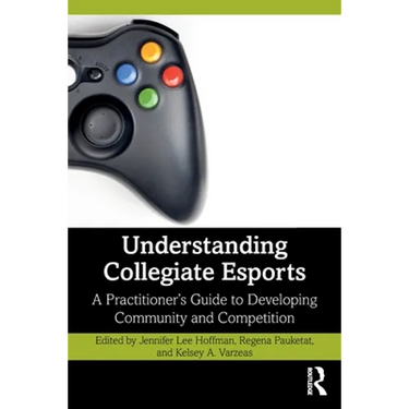 Understanding Collegiate Esports: A Practitioner's Guide to Developing Community and Competition