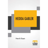 Hedda Gabler: Play In Four Acts Translated By Edmund Gosse And William Archer