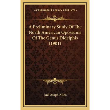 A Preliminary Study Of The North American Opossums Of The Genus Didelphis (1901)