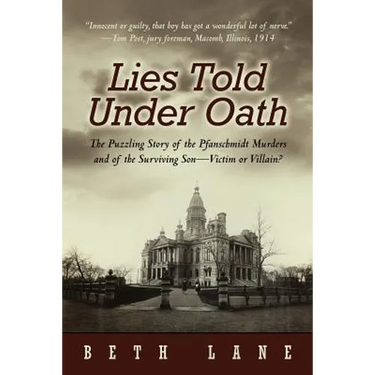 Lies Told Under Oath: The Puzzling Story of the Pfanschmidt Murders and of the Surviving Son-Victim or Villain?