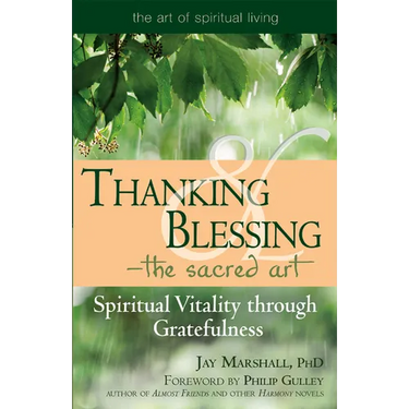 Thanking & Blessing--The Sacred Art: Spiritual Vitality Through Gratefullness