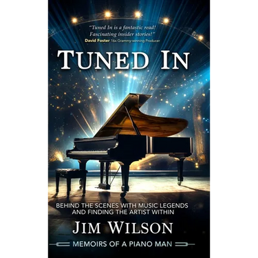 Tuned In - Memoirs of a Piano Man: Behind the Scenes with Music Legends and Finding the Artist Within
