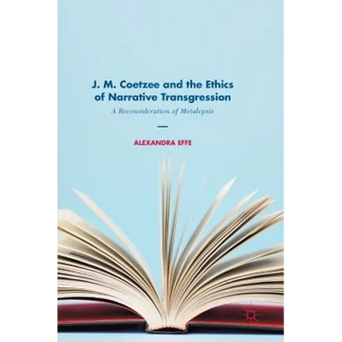 J. M. Coetzee and the Ethics of Narrative Transgression: A Reconsideration of Metalepsis