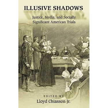 Illusive Shadows: Justice, Media, and Socially Significant American Trials