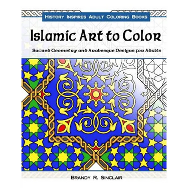 Islamic Art to Color: Sacred Geometry and Arabesque Designs for Adults