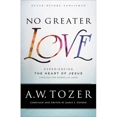 No Greater Love: Experiencing the Heart of Jesus Through the Gospel of John