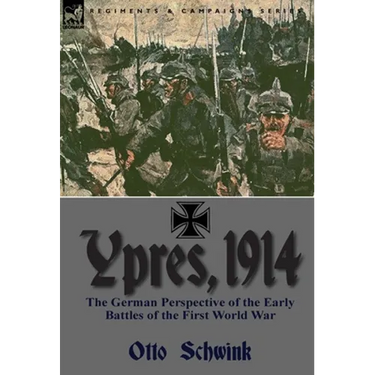 Ypres, 1914: the German Perspective of the Early Battles of the First World War