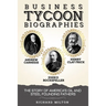 Business Tycoon Biographies- Andrew Carnegie, John D Rockefeller, & Henry Clay Frick: The Story of America's Oil and Steel Founding Fathers
