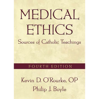 Medical Ethics: Sources of Catholic Teachings, Fourth Edition