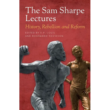 The Sam Sharpe Lectures: History, Rebellion and Reform