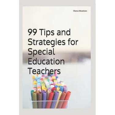 99 Tips and Strategies for Special Education Teachers
