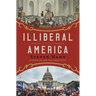 Illiberal America: A History
