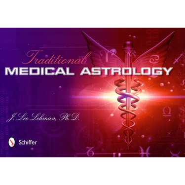 Traditional Medical Astrology: Medical Astrology from Celestial Omens to 1930 Ce