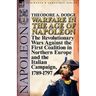 Warfare in the Age of Napoleon-Volume 1: the Revolutionary Wars Against the First Coalition in Northern Europe and the Italian Campaign, 1789-1797