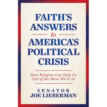 Faith's Answers to America's Political Crisis: How Religion Can Help Us Out of the Mess We're in