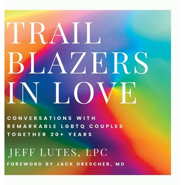 Trailblazers In Love: Conversations With Remarkable LGBTQ Couples Together 20+ Years