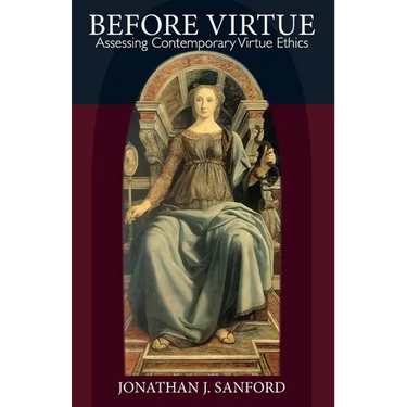 Before Virtue: Assessing Contemporary Virtue Ethics