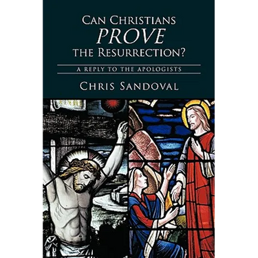 Can Christians Prove the Resurrection?: A Reply to the Apologists