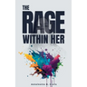 The Rage Within Her