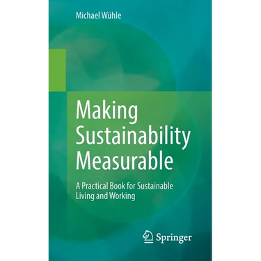 Making Sustainability Measurable: A Practical Book for Sustainable Living and Working