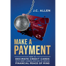 Make A Payment: How to Decimate Credit Cards with Debt Consolidation to obtain Financial Peace of Mind