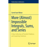 More (Almost) Impossible Integrals, Sums, and Series: A New Collection of Fiendish Problems and Surprising Solutions