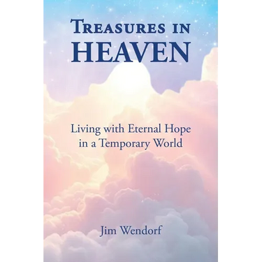 Treasures in Heaven: Living with Eternal Hope in a Temporary World