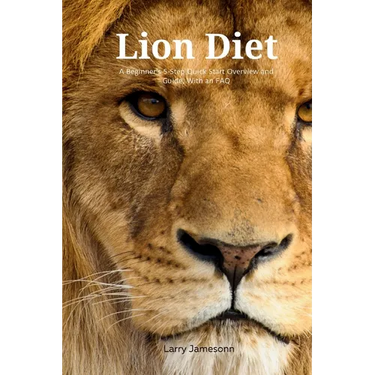 The Lion Diet: A Beginner's 3-Step Quick Start Overview and Guide, With an FAQ