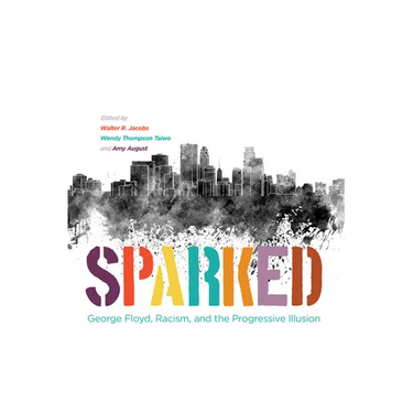 Sparked: George Floyd, Racism, and the Progressive Illusion
