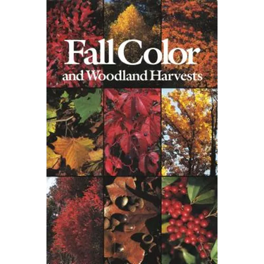 Fall Color and Woodland Harvests: A Guide to the More Colorful Fall Leaves and Fruits of the Eastern Forests