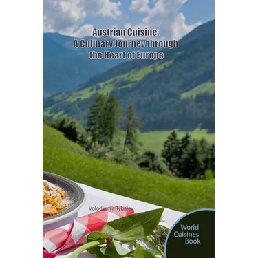 Austrian Cuisine: A Culinary Journey through the Heart of Europe
