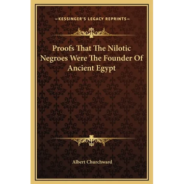 Proofs That The Nilotic Negroes Were The Founder Of Ancient Egypt