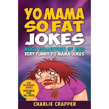 Yo Mama So Fat: 250 Of The Best Yo Mama So Fat Jokes