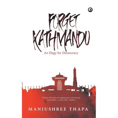 Forget Kathmandu: An Elegy For Democracy